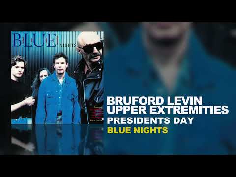 Bruford Levin Upper Extremities - Presidents Day (B.L.U.E. Nights, 1998)