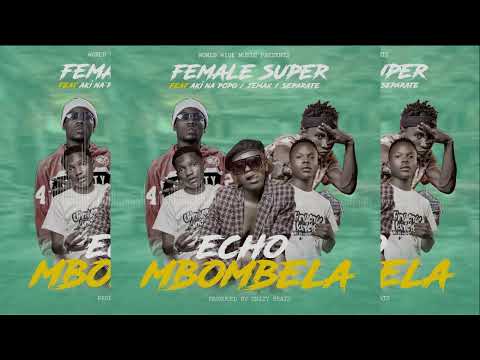 Female Super Ft Aki Na PoPo x Jemax / separate -- Echo Mbombela
