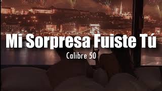 [LETRA] Calibre 50 - Mi Sorpresa Fuiste Tú