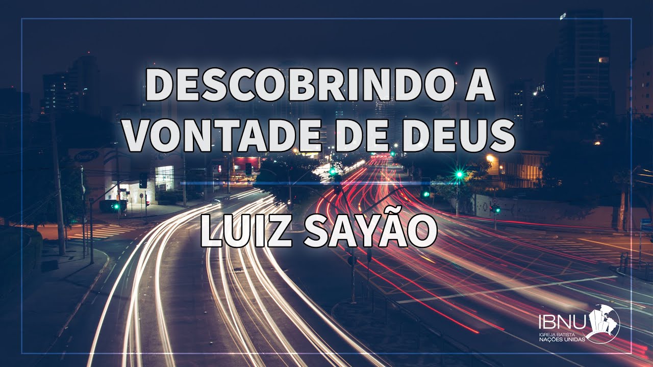 Descobrindo a Vontade de Deus -  Romanos 12.1-8 | Luiz Sayão | IBNU