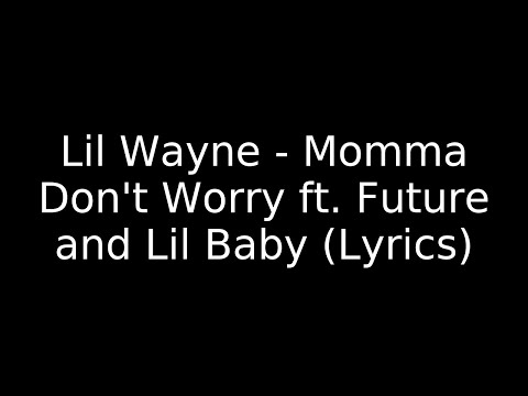 Lil Wayne - Momma Don't Worry ft. Future and Lil Baby (Lyrics)