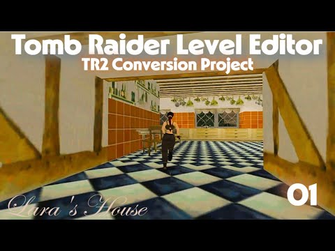 TRLE - TR2 CONVERSION PROJECT - Lara's House - Part 1