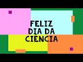 Feliz Dia da Ciência!