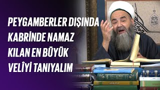 Peygamberler Dışında Kabrinde Namaz Kılan En Büyük Velîyi Tanıyalım