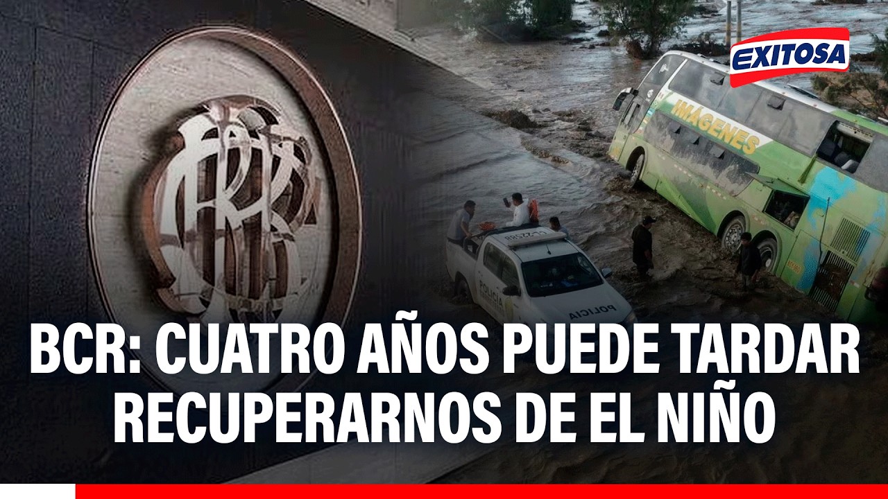 🔴🔵 Cuatro años puede tardar recuperarnos de El Niño, estiman expertos del BCR
