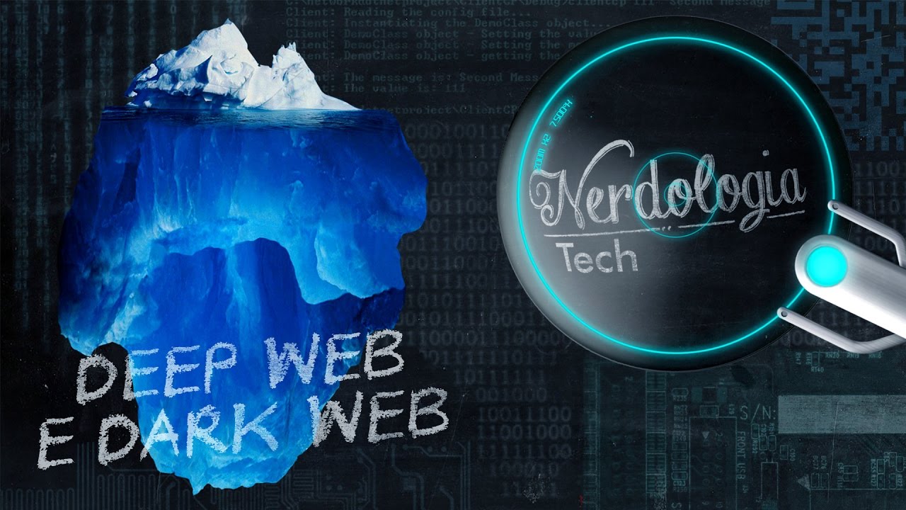 Deep Web e Dark Web | Nerdologia Tech