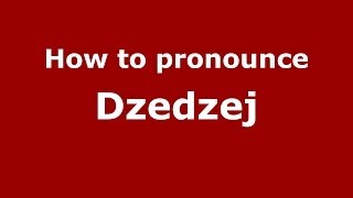 How to pronounce Dzedzej