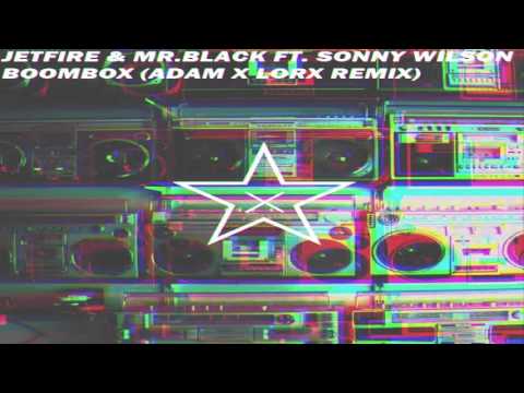JETFIRE & Mr. Black feat. Sonny Wilson - Boombox (Adam x Lorx Remix)
