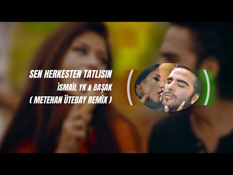 İsmail YK & Başak - Sen Herkesten Tatlısın ( Metehan Ütebay Remix )