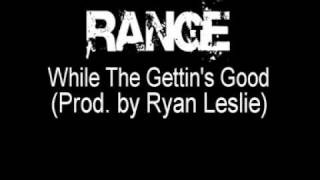 Range - While The Getting's Good (Prod. by Ryan Leslie)