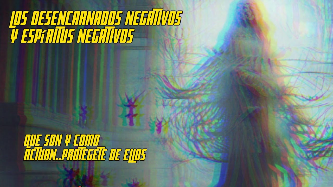 Desencarnados negativos y espíritus negativos de la corporación Arconte
