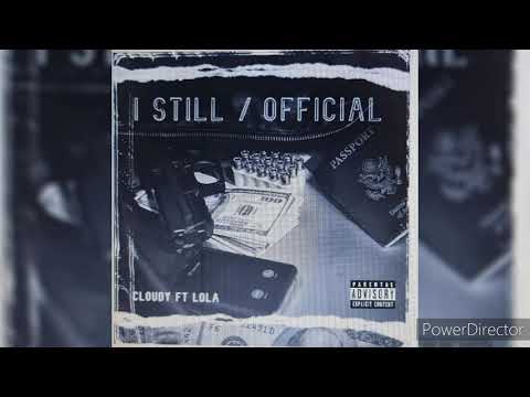 Cloudy ft Lola - I Still / Official