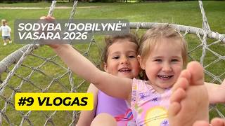 #9 VLOGAS | SODYBA "DOBILYNĖ" | VASARA 2026