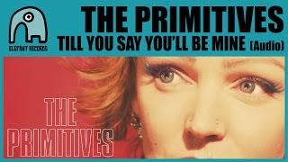 THE PRIMITIVES - Till You Say You&#39;ll Be Mine [Audio]