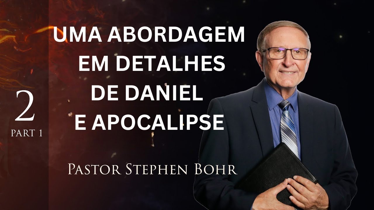 Daniel parte 2, Uma abordagem em detalhes de DANIEL E APOCALIPSE, Pr. Stephen Bohr