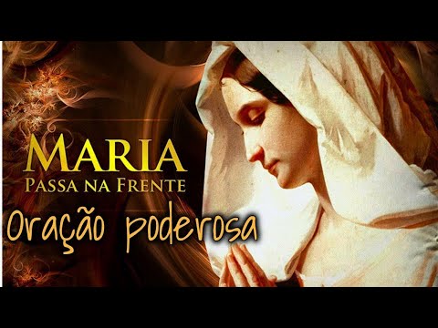 Oração Milagrosa MARIA PASSA NA FRENTE   Oração Poderosa