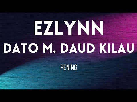 EZLYNN & DATO M. DAUD KILAU - PENING (LIRIK VIDEO)