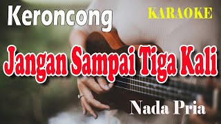 Download lagu JANGAN SAMPAI TIGA KALI ll KARAOKE KERONCONG ll TAGOR PANGARIBUAN ll NADA PRIA ES=DO mp3