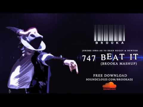 Jerome Isma-Ae Vs Dean Huggy & Newton - 747 Beat It (Brooka Mashup)