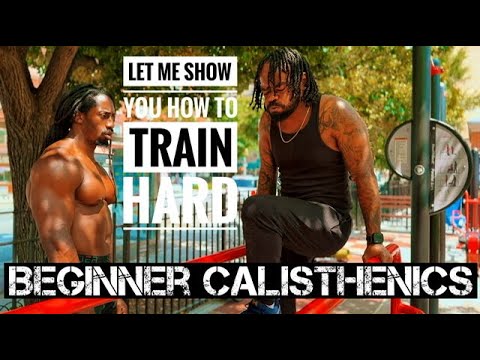 Let Me Show You How To Train Hard: Beginner Calisthenics