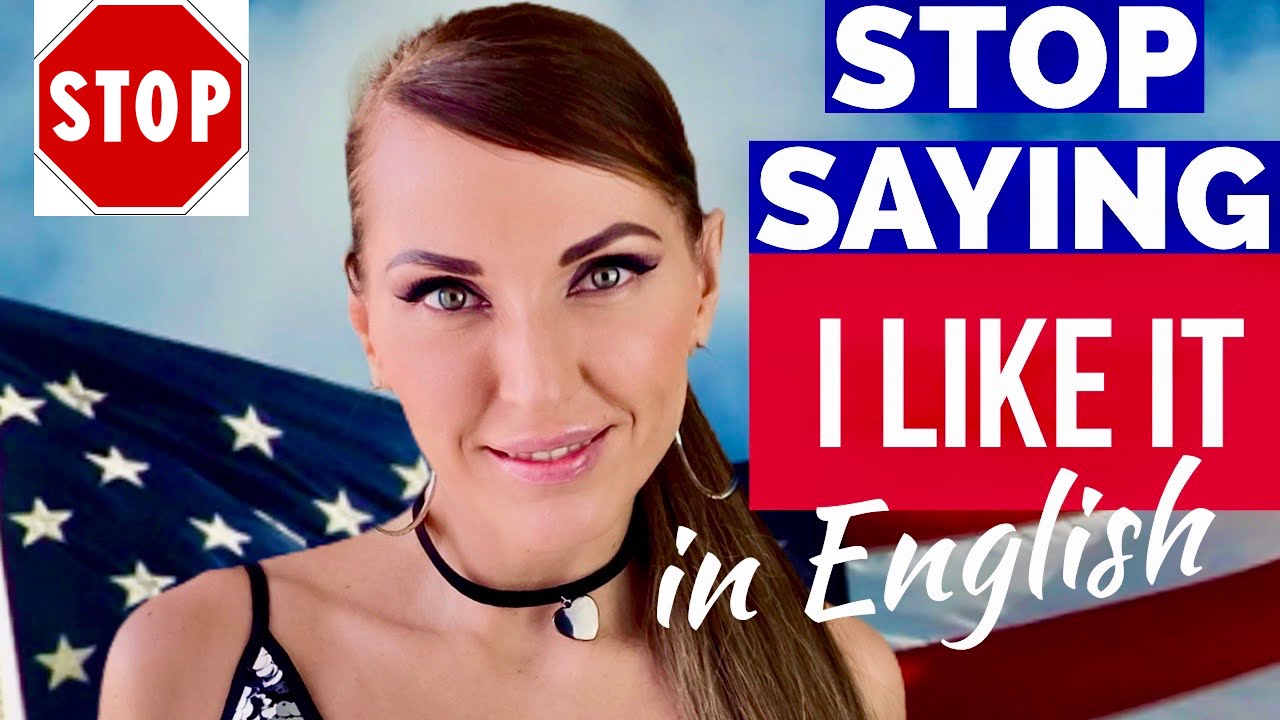 STOP saying “I LIKE IT”! 7 English Alternatives