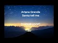 Ariana Grande Santa Tell Me 1 HOUR LOOP