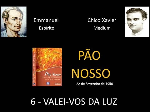 Cap. 6 - Estudando o Livro Pão Nosso - Valei-vos da Luz  - Emmanuel e Chico Xavier