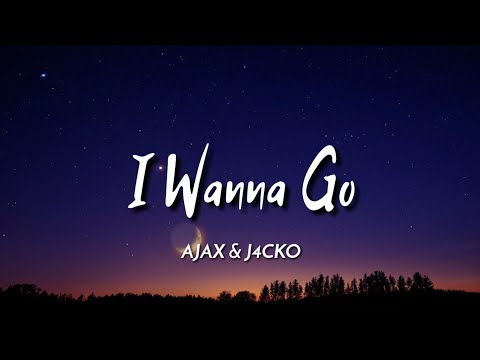 J4CKO & Ajax - I Wanna Go (Lyrics)