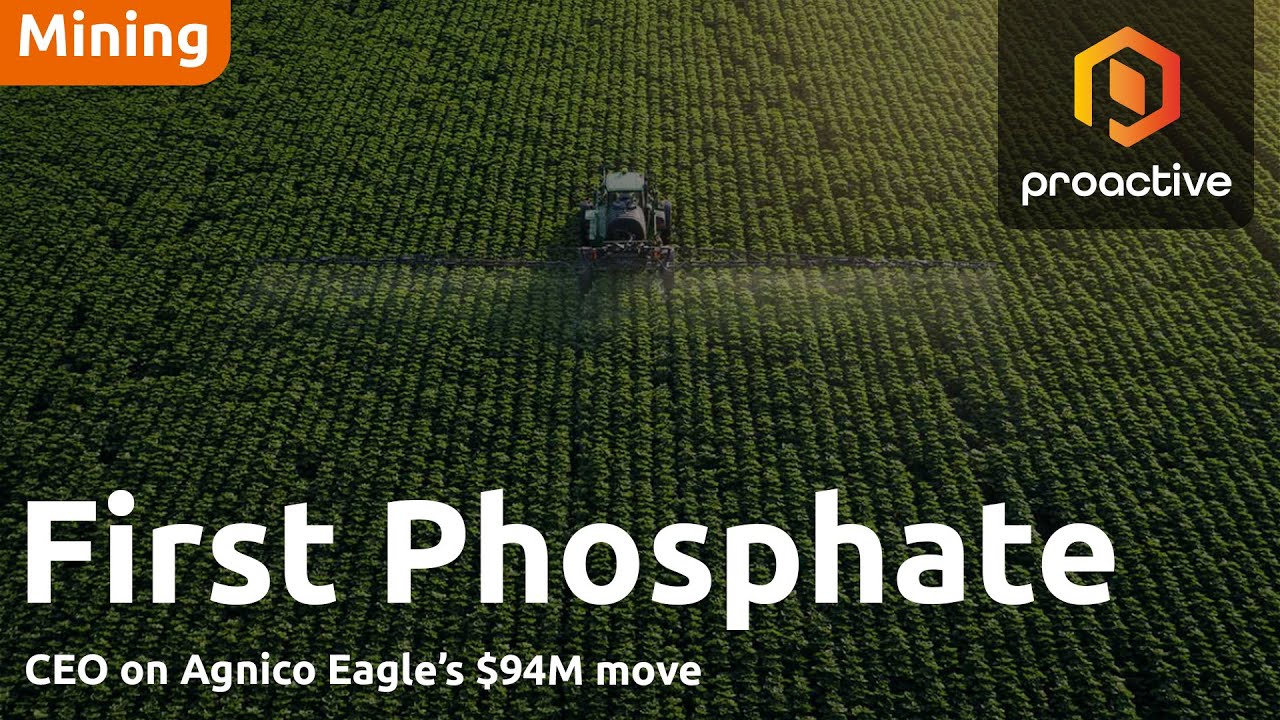 First Phosphate highlights Agnico Eagle move as validation of phosphate demand