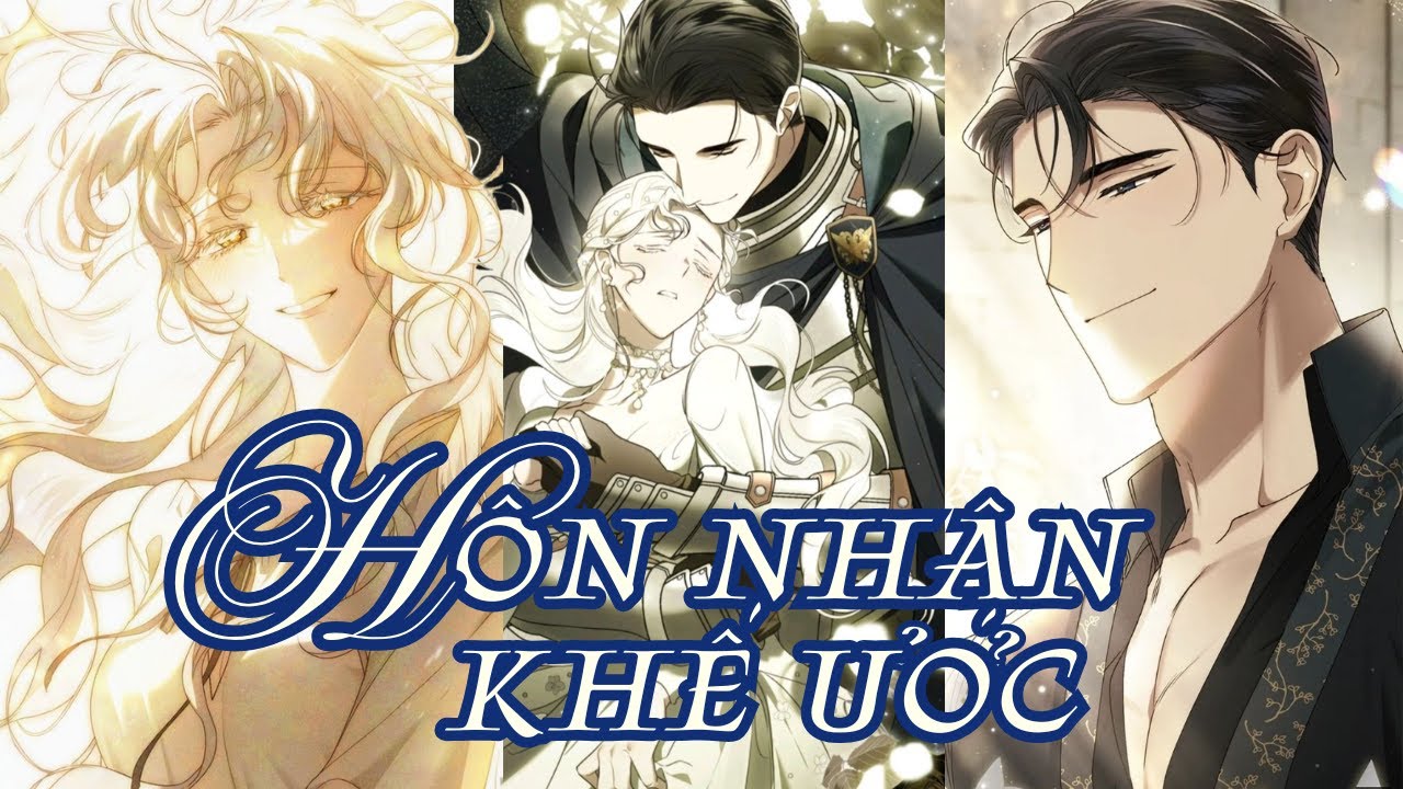 FULL CHAP 1 - 43 | HÔN NHÂN KHẾ ƯỚC | HUYA REVIEW