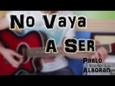 No Vaya A Ser - Pablo Alborán
