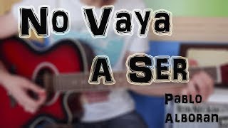 Cómo tocar "No Vaya a Ser" Pablo Alborán en Guitarra. TUTORIAL FÁCIL