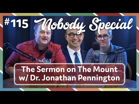 The Sermon On The Mount with Dr. Jonathan Pennington | Nobody Special 115
