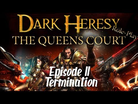 Dark Heresy 40K Role Play Queen's Court Season 1/Episode 11 Termination
