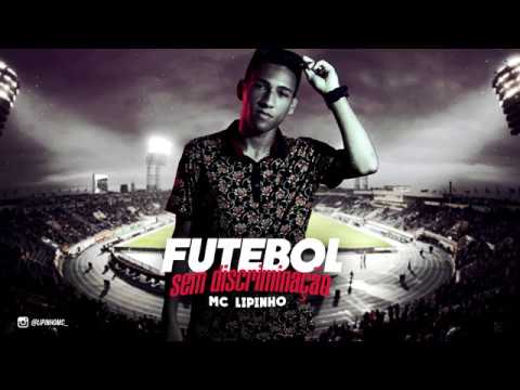 MC Lipinho - Futebol Sem Discriminação ( DJ WS )