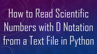 Download the video "How to Read Scientific Numbers with D Notation from a Text File in Python"
