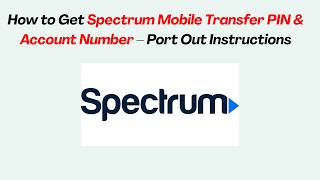 How to Get Spectrum Mobile Transfer PIN & Account Number – Port Out Instructions