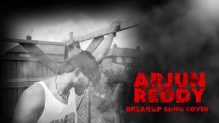 ARJUN REDDY BREAKUP SONG COVER -London || By Cherry Babu