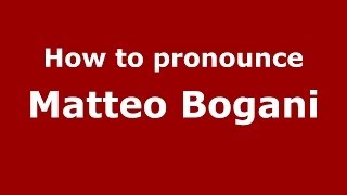 How to pronounce Matteo Bogani
