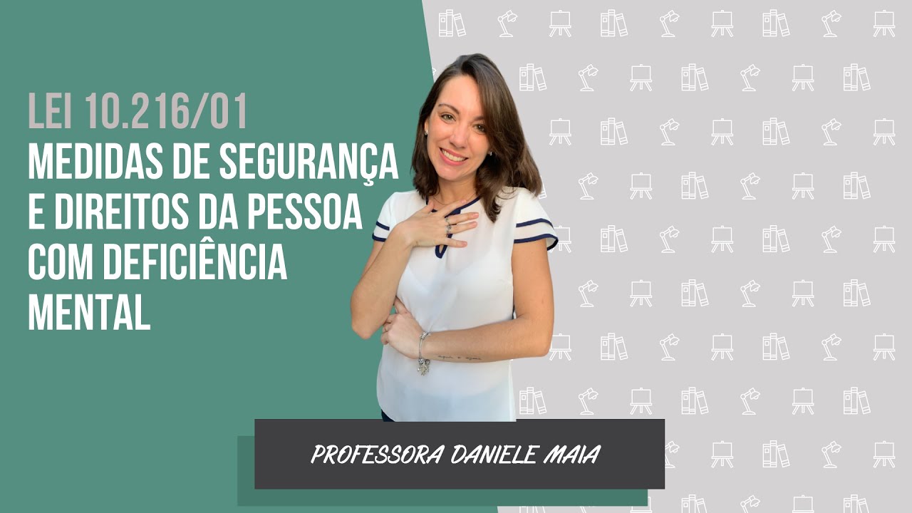 Lei 10.216/01: Medidas de Segurança e direitos da pessoa com deficiência mental | Por Daniele Maia