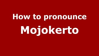 How to pronounce Mojokerto