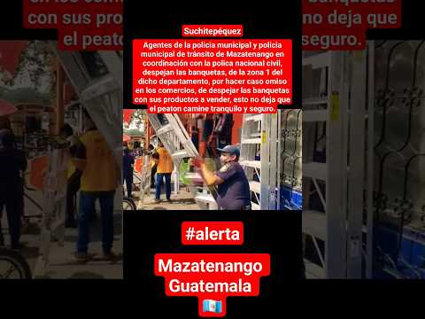 #urgente #mazatenango la municipalidad del dicho departamento despeja las banquetas