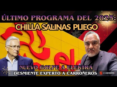 ÚLTIMO PROGRAMA 2025: Chilla #SalinasPliego. Nuevo golpe a #Elektra. Desmiente experto a carroñeros