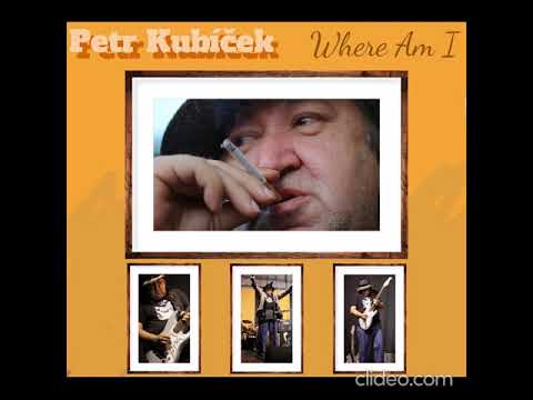 Petr Kubíček - Petr Kubíček ( PBK Blues ) Where Am I  full album