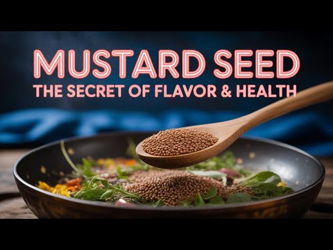 Mustard Seed - The Secret of Flavor & Health