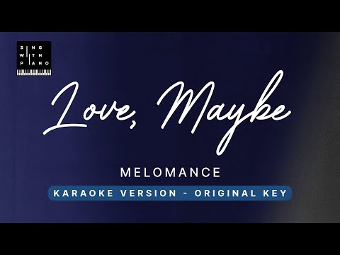 Love, Maybe - MeloMance (Original Key Karaoke) - Piano Instrumental Cover with Lyrics