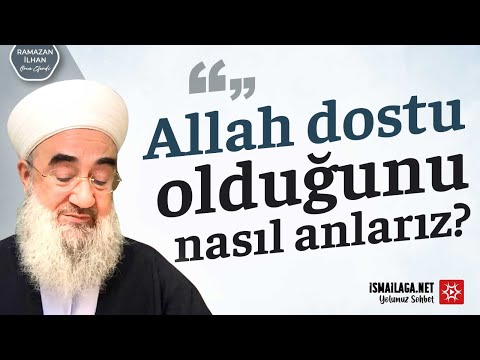 Allah Dostu Olduğunu Nasıl Anlarız? - Ramazan İlhan Hoca Efendi @ismailaganet
