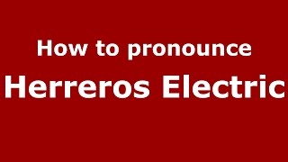 How to pronounce Herreros Electric