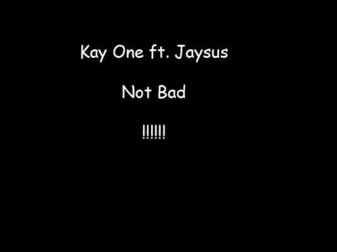 Kay One ft  Jaysus - Not Bad