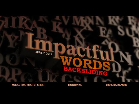 Impactful Words: Backsliding 4/7/2019 Bro. Greg Dismuke